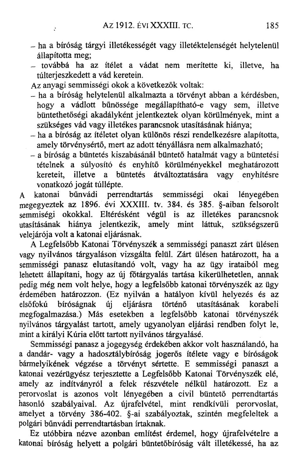- ha a bíróság tárgyi illetékességét vagy illetéktelenségét helytelenül állapította meg; - továbbá ha az ítélet a vádat nem merítette ki, illetve, ha túlterjeszkedett a vád keretein.