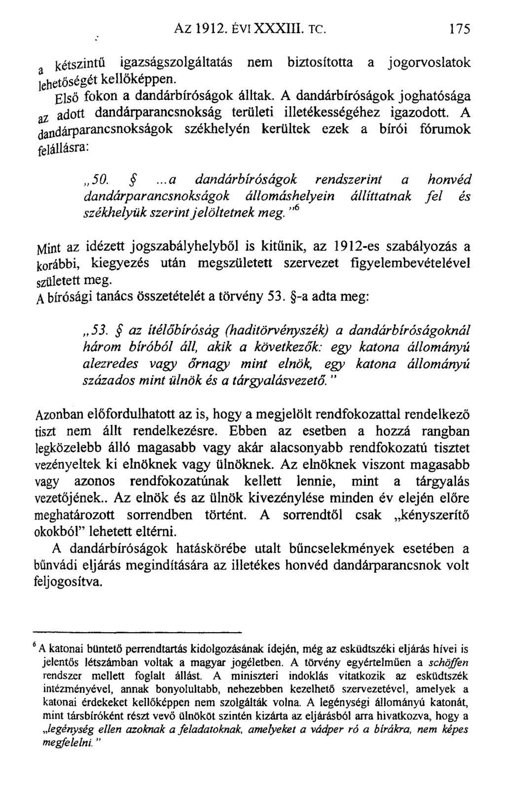 kétszintű igazságszolgáltatás nem biztosította a jogorvoslatok lehetőségét kellőképpen. Első fokon a dandárbíróságok álltak.