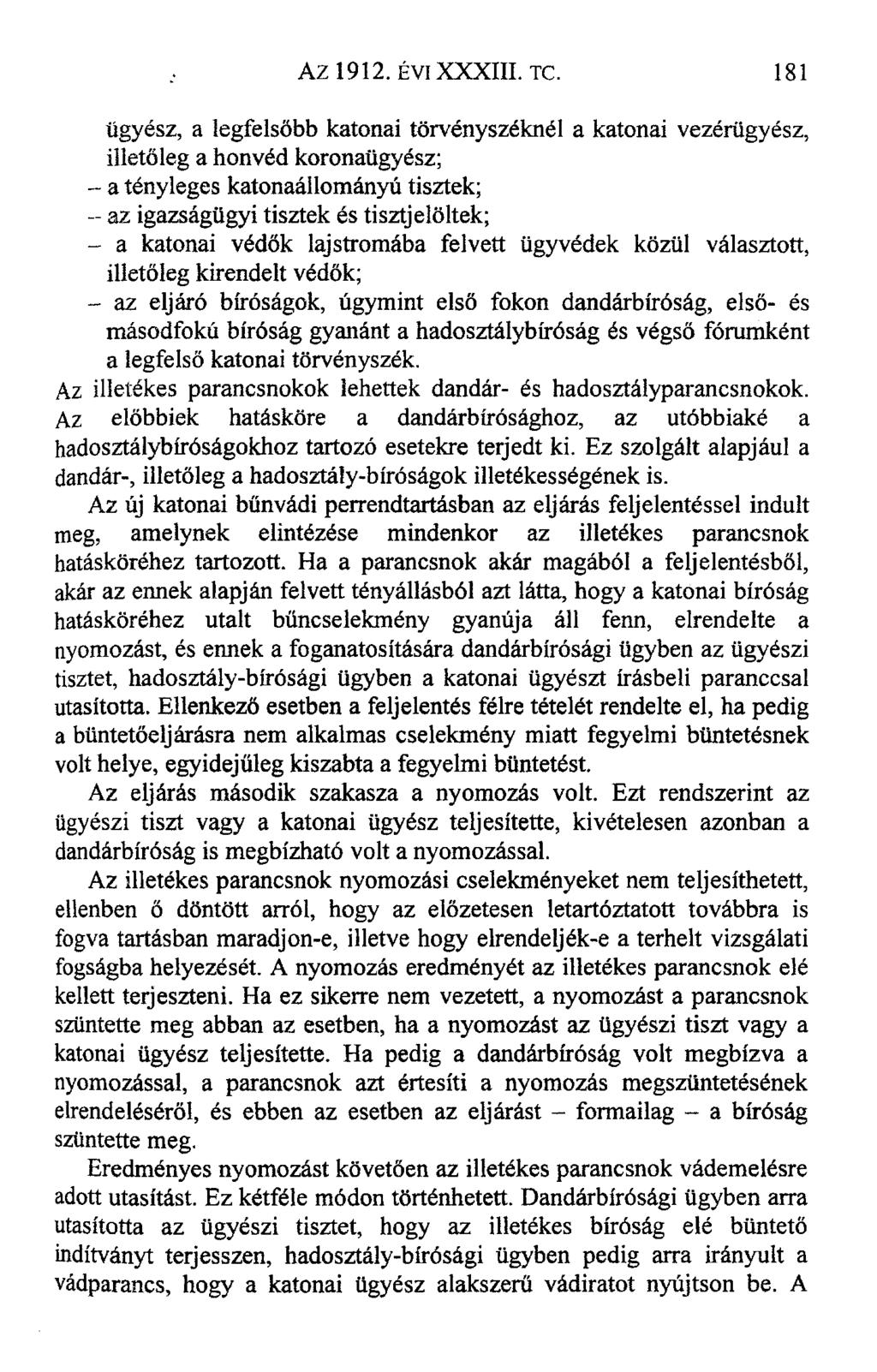 ügyész, a legfelsőbb katonai törvényszéknél a katonai vezérügyész, illetőleg a honvéd koronaügyész; - a tényleges katonaállományú tisztek; -- az igazságügyi tisztek és tisztjelöltek; - a katonai