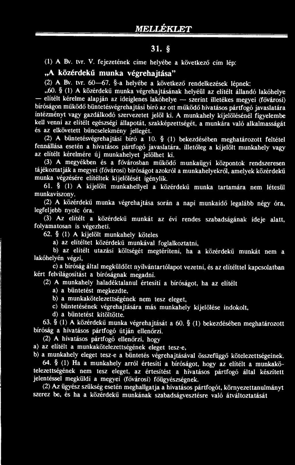 bíró az ott működő hivatásos pártfogó javaslatára intézményt vagy gazdálkodó szervezetet jelöl ki.