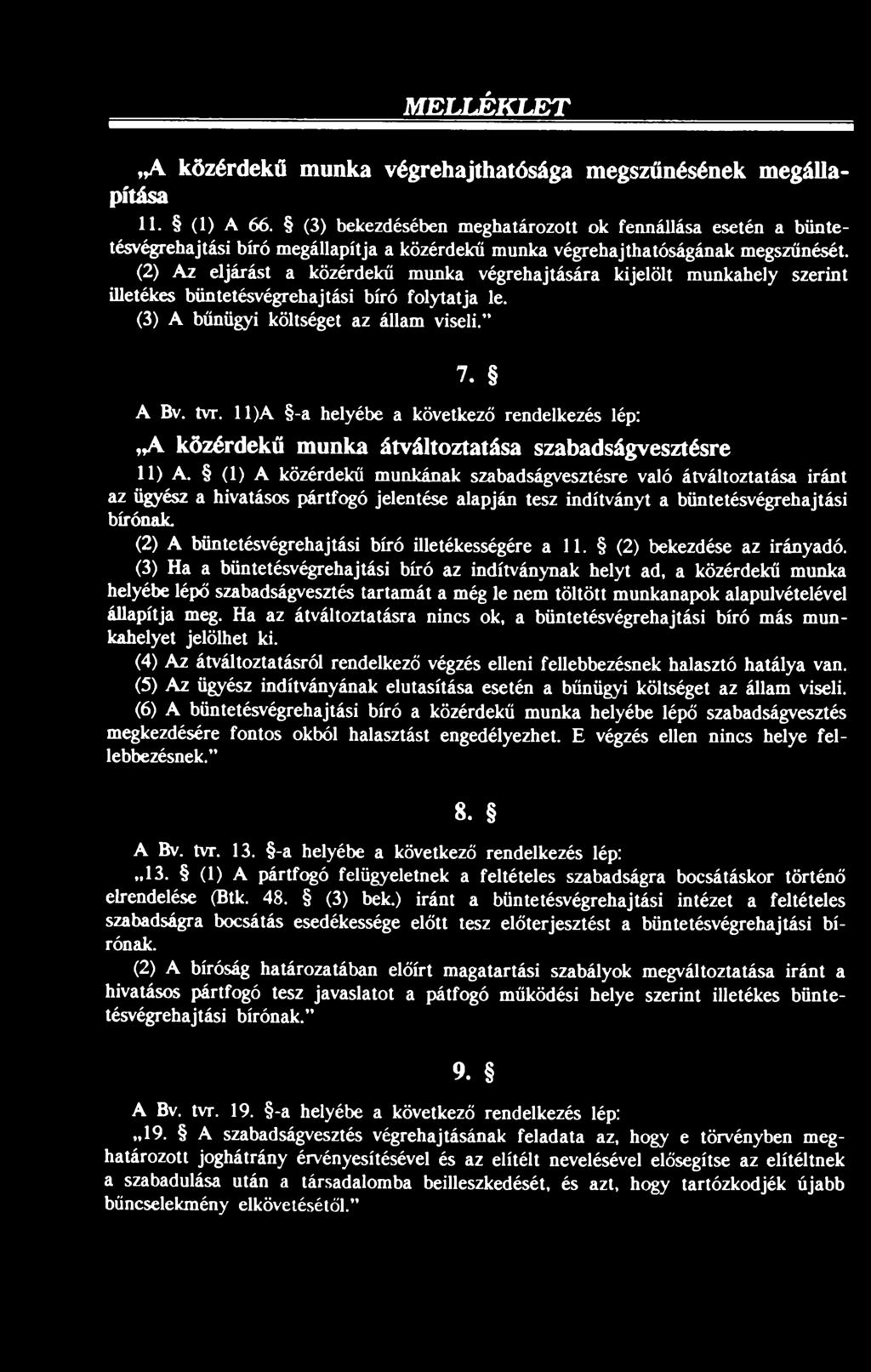 (2) Az eljárást a közérdekű munka végrehajtására kijelölt munkahely szerint illetékes büntetésvégrehajtási bíró folytatja le. (3) A bűnügyi költséget az állam viseli. 7. A Bv. tvr.
