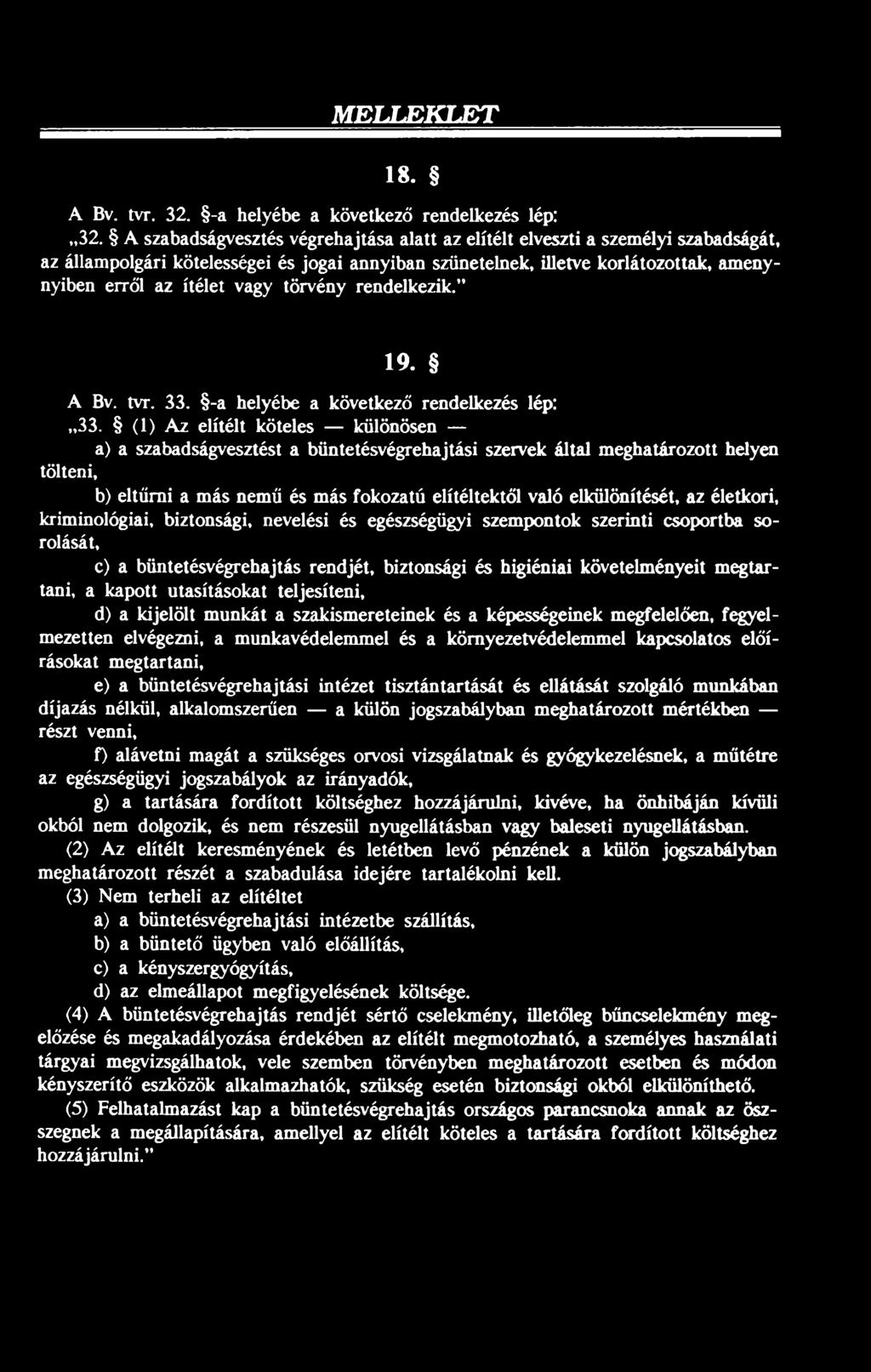törvény rendelkezik. 19. A Bv. tvr. 33. -a helyébe a következő rendelkezés lép: 33.