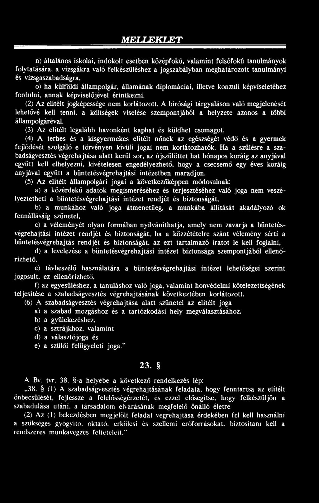 A bírósági tárgyaláson való megjelenését lehetővé kell tenni, a költségek viselése szempontjából a helyzete azonos a többi állampolgáréval.