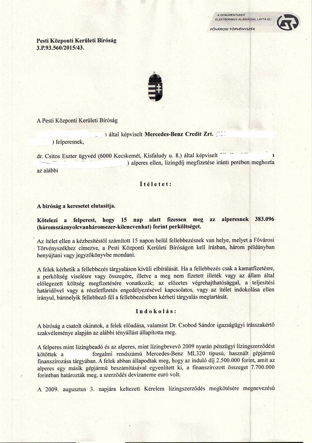 3.P.93.560/2015/43. İ,. A s által, képviselt Mercedes-Benz Credit Zrt. i:',=: ) felperesnek, dr: Csitos Eszter ügyvéd (6000 Kecskemét, Kisfaludy u. 8.) által képviselt --- -. l, - _.
