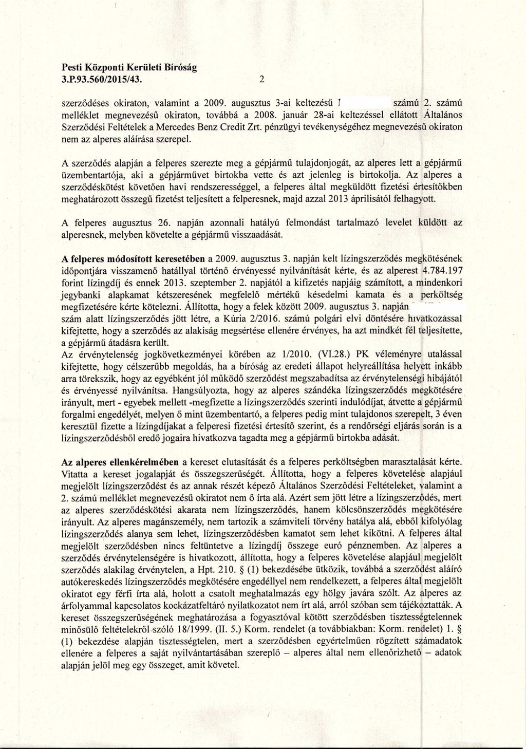 3.P.93.560/20 15/43. 2 szerződéses okiraton, valamint a 2009. augusztus 3-ai keltezésű r számú 2. szamu melléklet megnevezésű okiraton, továbbá a 2008.