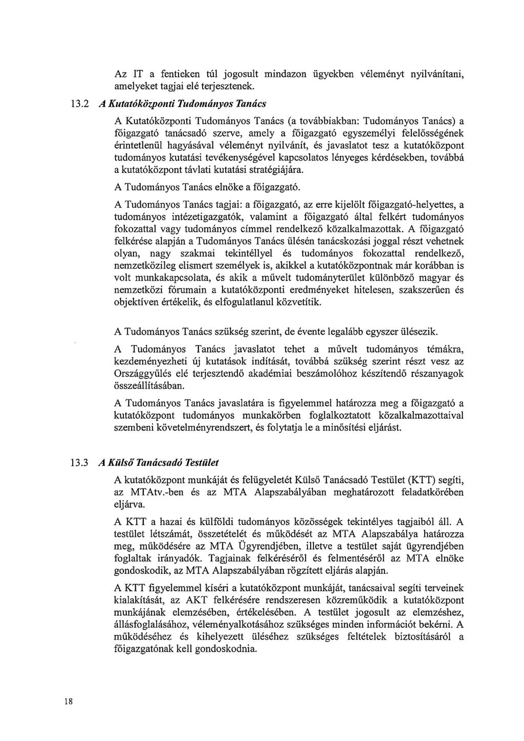 Az IT a fentieken túl jogosult mindazon ügyekben véleményt nyilvánítani, amelyeket tagjai elé teijesztenek. 13.