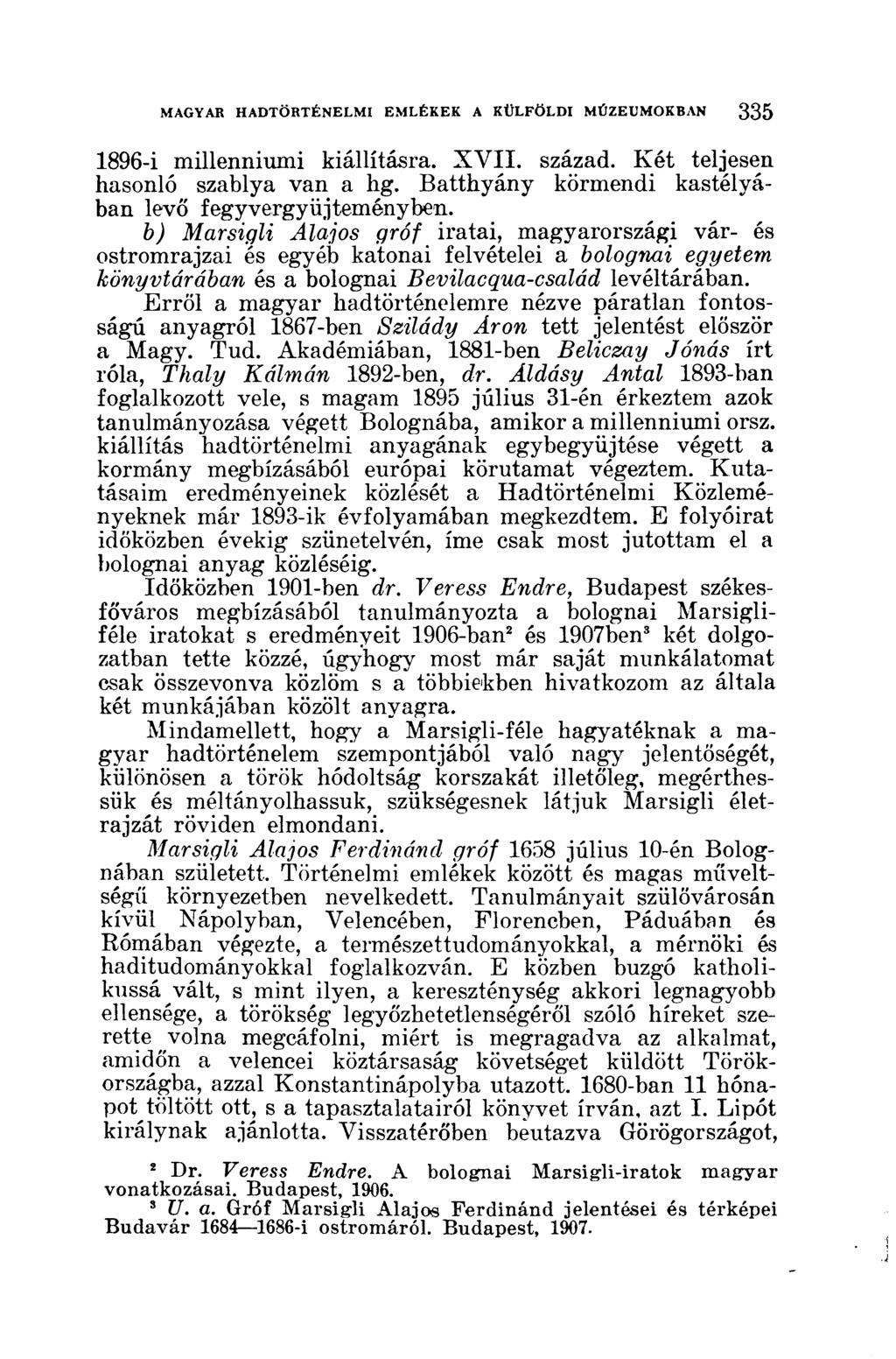 1896-i millenniumi kiállításra. XVII. század. Két teljesen hasonló szablya van a hg. Batthyány körmendi kastélyában levő fegyvergyűjteményben.