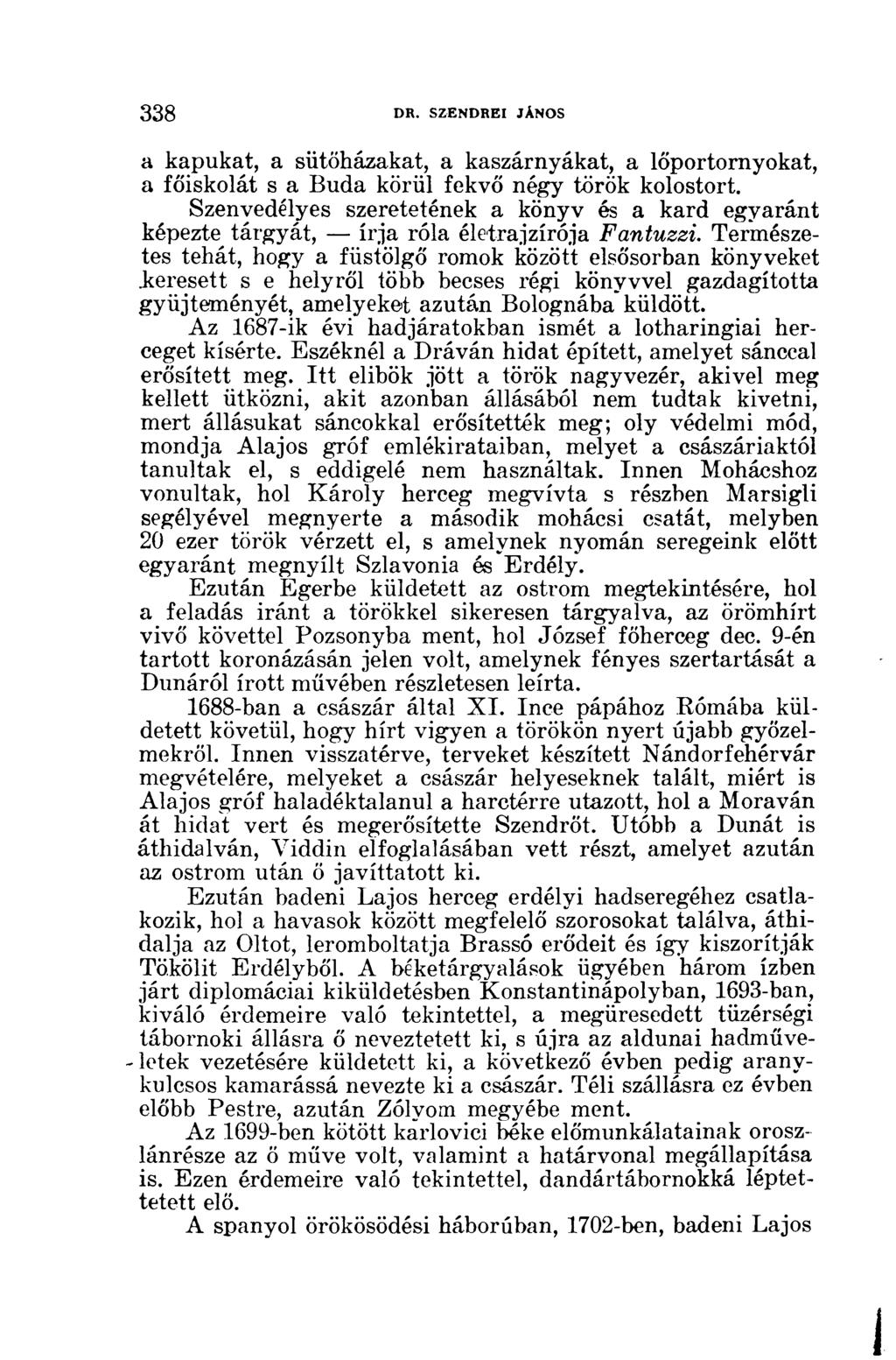 a kapukat, a sütőházakat, a kaszárnyákat, a lőportornyokat, a főiskolát s a Buda körül fekvő négy török kolostort.