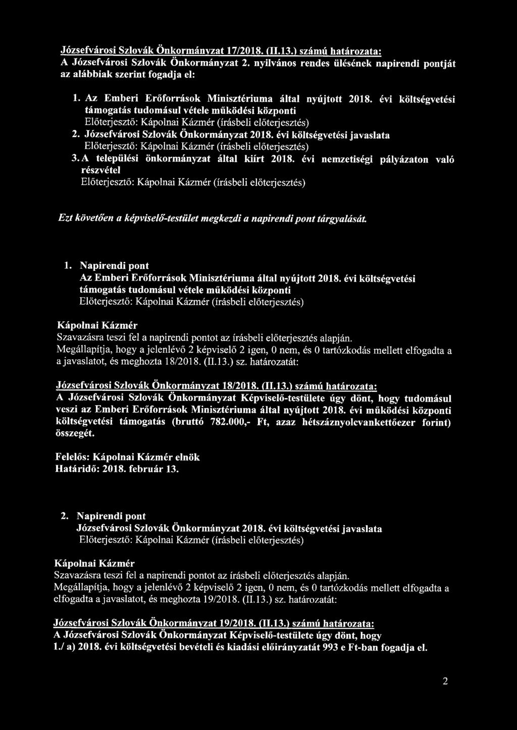 Józsefvárosi Szlovák Önkormányzat 17/2018. <11.13.1 számú határozata: A Józsefvárosi Szlovák Önkormányzat 2. nyilvános rendes ülésének napirendi pontját az alábbiak szerint fogadja el: 1.