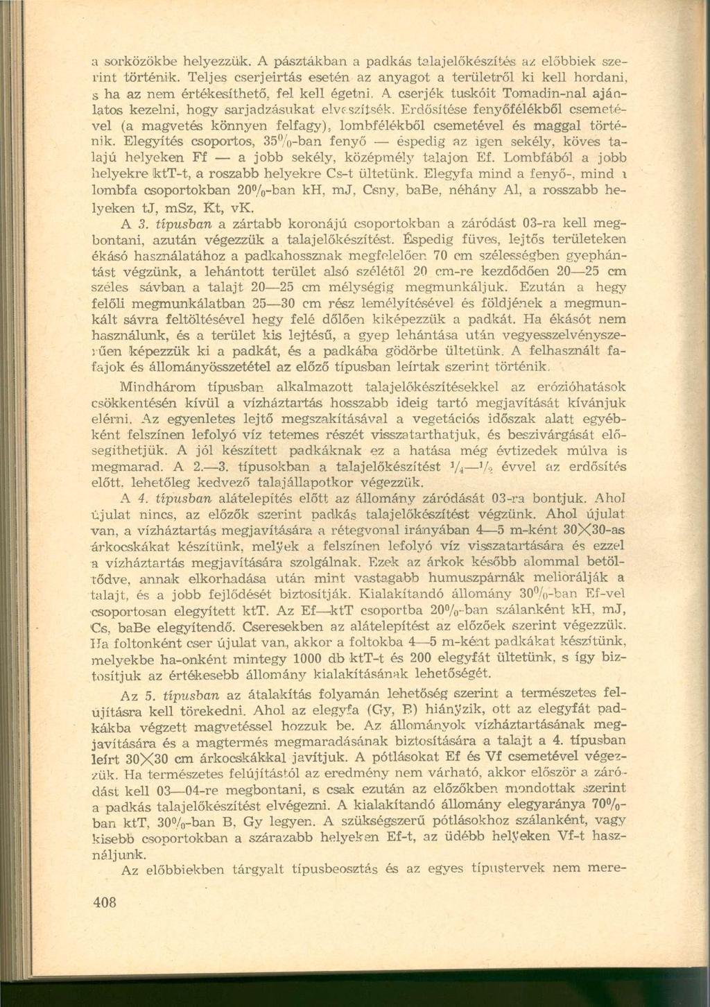 a sorközökbe helyezzük. A pasztákban a padkás talaj előkészítés az előbbiek szerint történik.