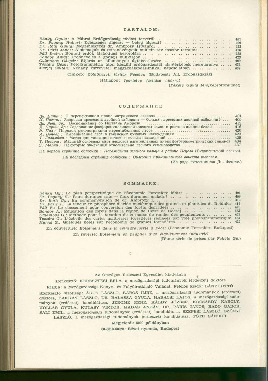 T A R T A L O M : Bánky Gyula: A Mátrai Erdőgazdaság távlati tervéről 401 Dr. Pagony Hubert: Egészséges álgeszt beteg álgeszt? 409 Dr. Róth Gyula: Megemlékezés dr. Ambrózy Istvánról 413 Dr.