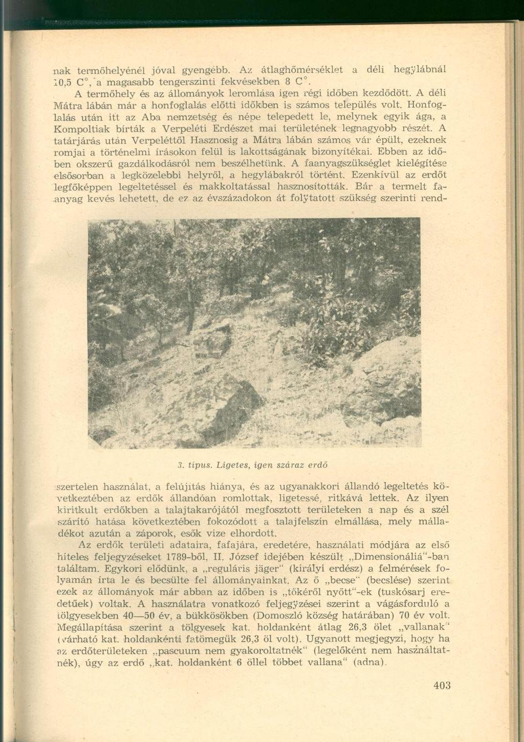 nak termőhelyénél jóval gyengébb. Az átlaghőmérséklet a déli hegylábnál 10,5 C,'a magasabb tengerszinti fekvésekben 8 C. A termőhely és az állományok leromlása igen régi időben kezdődött.