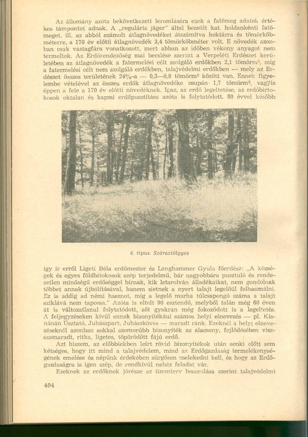 Az állomány azóta bekövetkezett leromlására ezek a fatömeg adatok értékes támpontot adnak. A reguláris jager" által becsült kat. holdankénti fatömeget, ill.