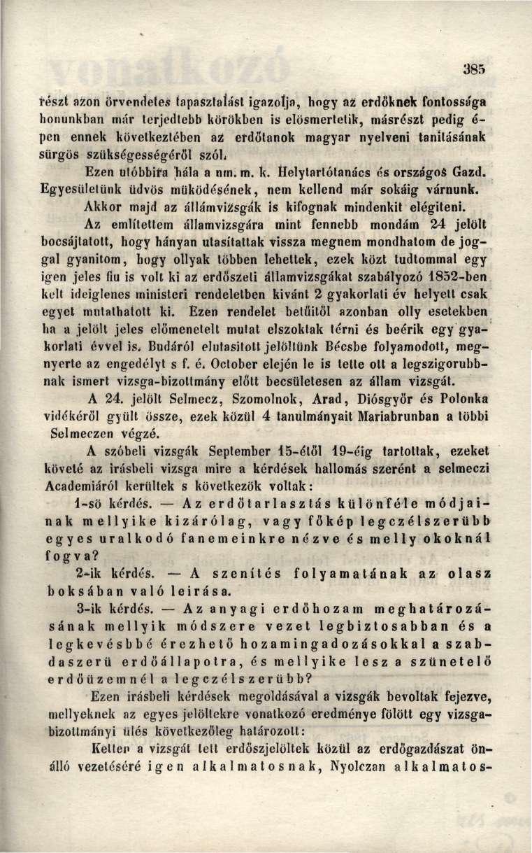385 részt azon örvendetes tapasztalást igazolja, hogy az erdőknek fontossága honunkban már terjedtebb körökben is elösmertetik, másrészt pedig é- pen ennek következtében az erdötanok magyar nyelveni