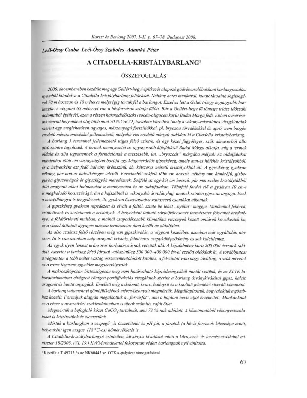Karszt és Barlang 2007.1-11. p. 67-78. Budapest 2008. Leél-Őssy Csaba-Leél-Óssy Szabolcs-Adamkó Péter A CITADELLA-KRIST ÁLYBARLANG1 ÖSSZEFOGLALÁS 2006.