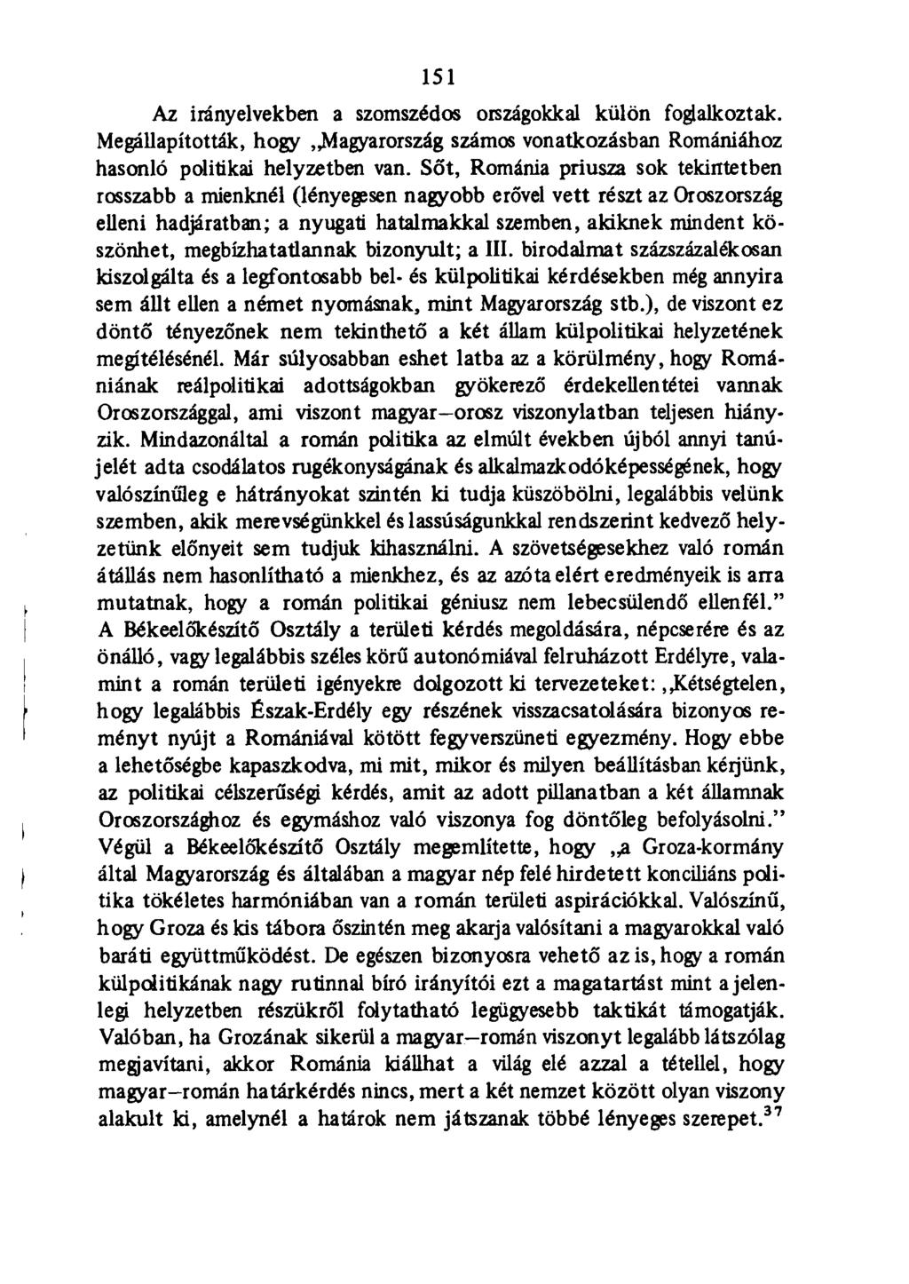 151 Az irányelvekben a szomszédos országokkal külön foglalkoztak. Megállapították, hogy Magyarország számos vonatkozásban Romániához hasonló politikai helyzetben van.