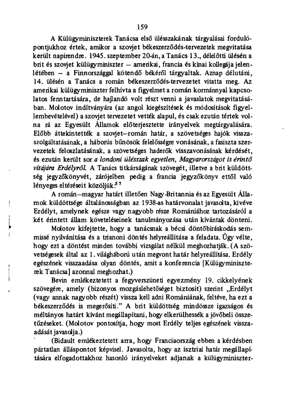 159 A Külügyminiszterek Tanácsa első ülésszakának tárgyalásai fordulópontjukhoz értek, amikor a szovjet békeszerződés-tervezetek megvitatása került napirendre. 1945. szeptember 20-án, a Tanács 13.