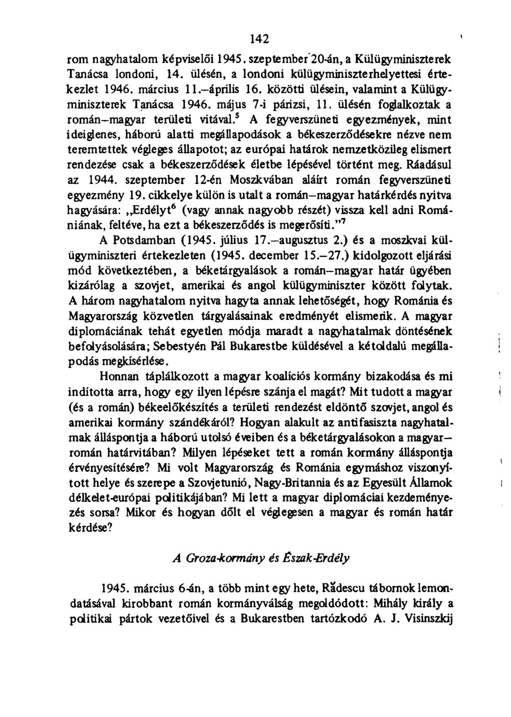 142 rom nagyhatalom képviselői 1945. szeptember 20-án, a Külügyminiszterek Tanácsa londoni, 14. ülésén, a londoni külügy miniszterhelyettesi értekezlet 1946. március 11. április 16.