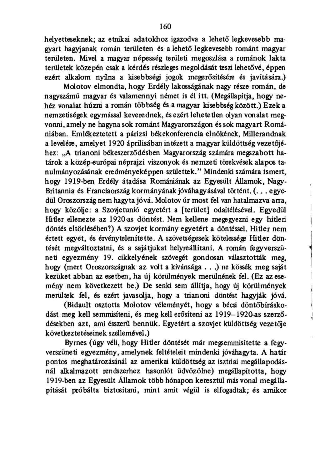 160 helyetteseknek; az etnikai adatokhoz igazodva a lehető legkevesebb magyart hagyjanak román területen és a lehető legkevesebb románt magyar területen.