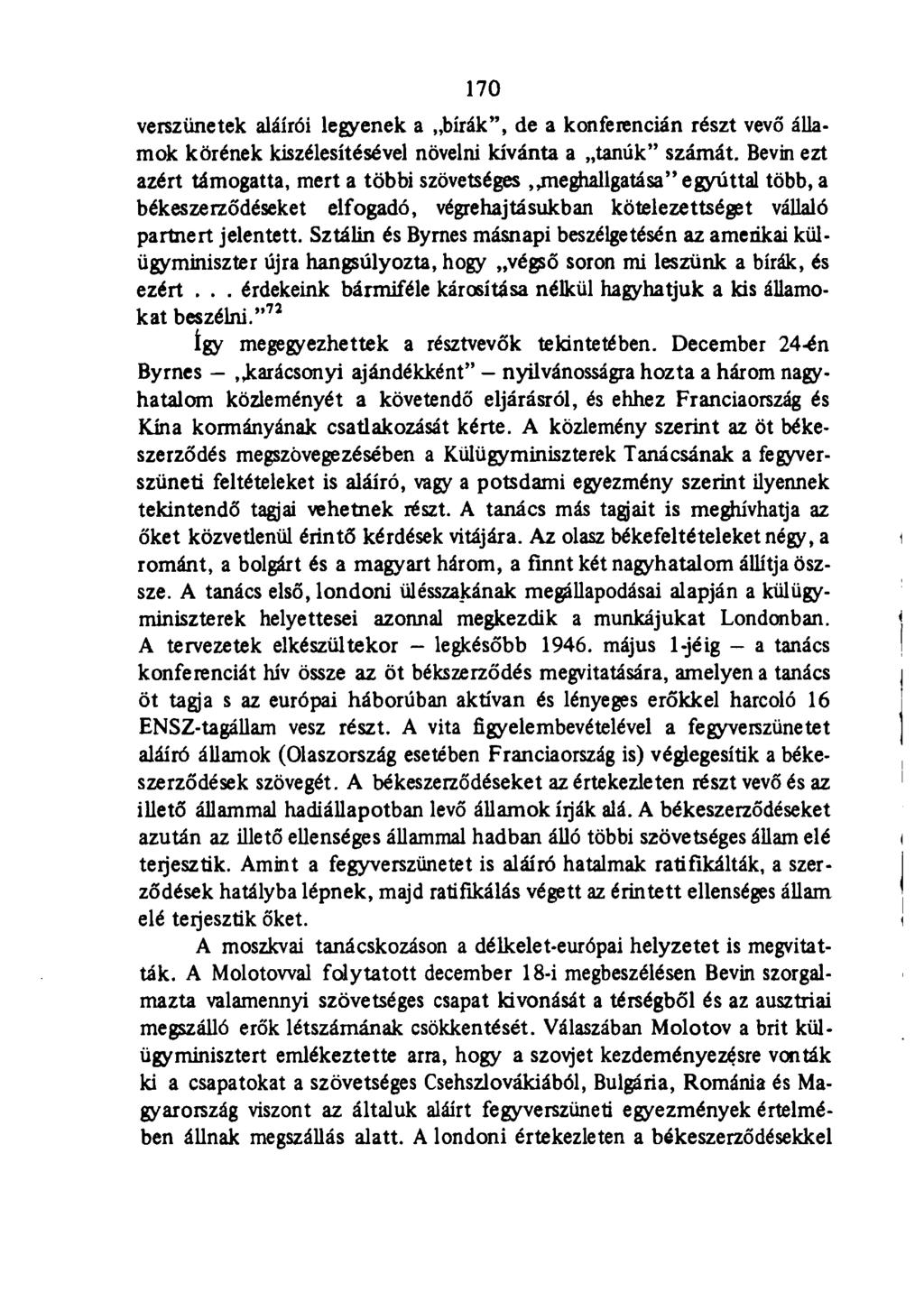 170 verszünetek aláírói legyenek a bírák", de a konferencián részt vevő államok körének kiszélesítésével növelni kívánta a tanúk" számát. Bevin ezt azért támogatta, mert a többi szövetséges,.