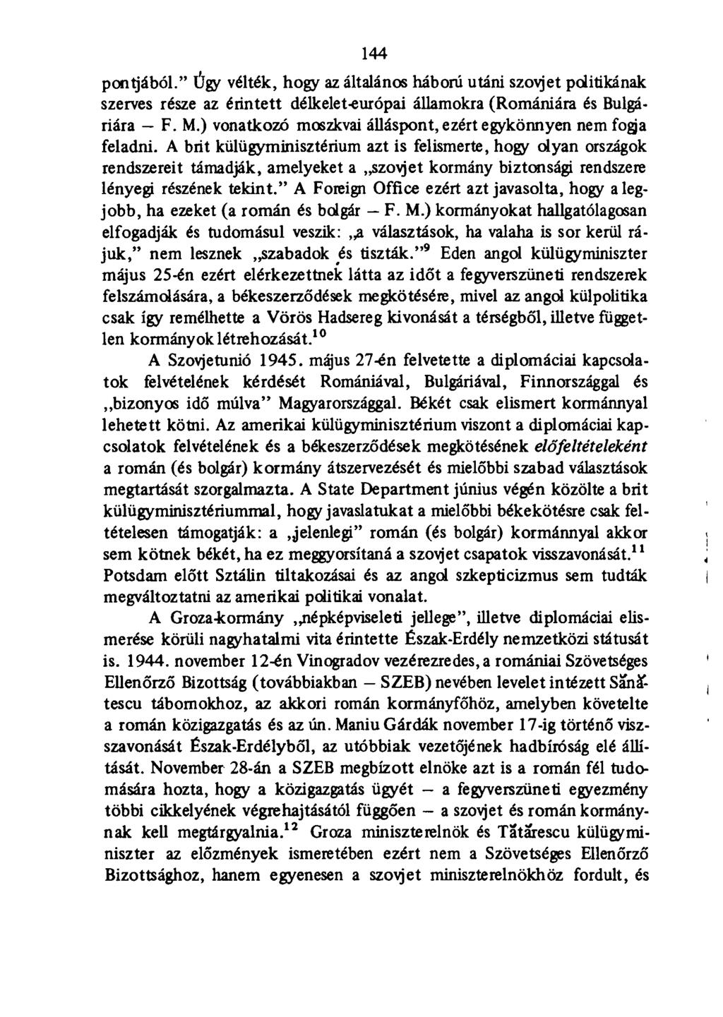 144 pontjából." Úgy vélték, hogy az általános háború utáni szovjet politikának szerves része az érintett délkelet-európai államokra (Romániára és Bulgáriára F. M.