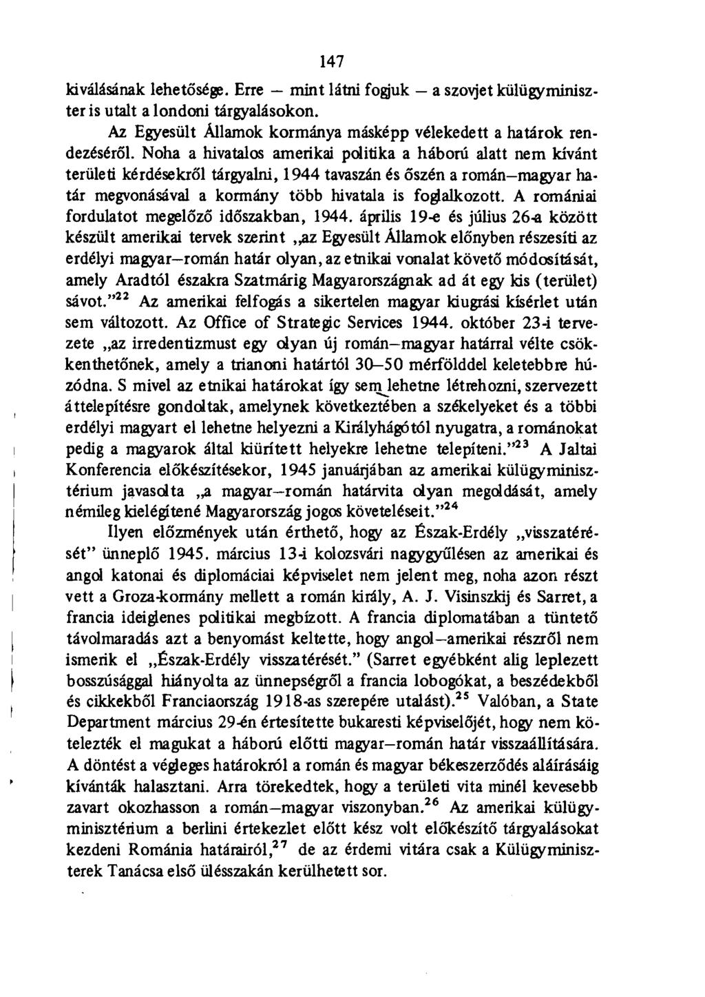 147 kiválásának lehetősége. Erre mint látni fogjuk a szovjet külügyminiszter is utalt a londoni tárgyalásokon. Az Egyesült Államok kormánya másképp vélekedett a határok rendezéséről.