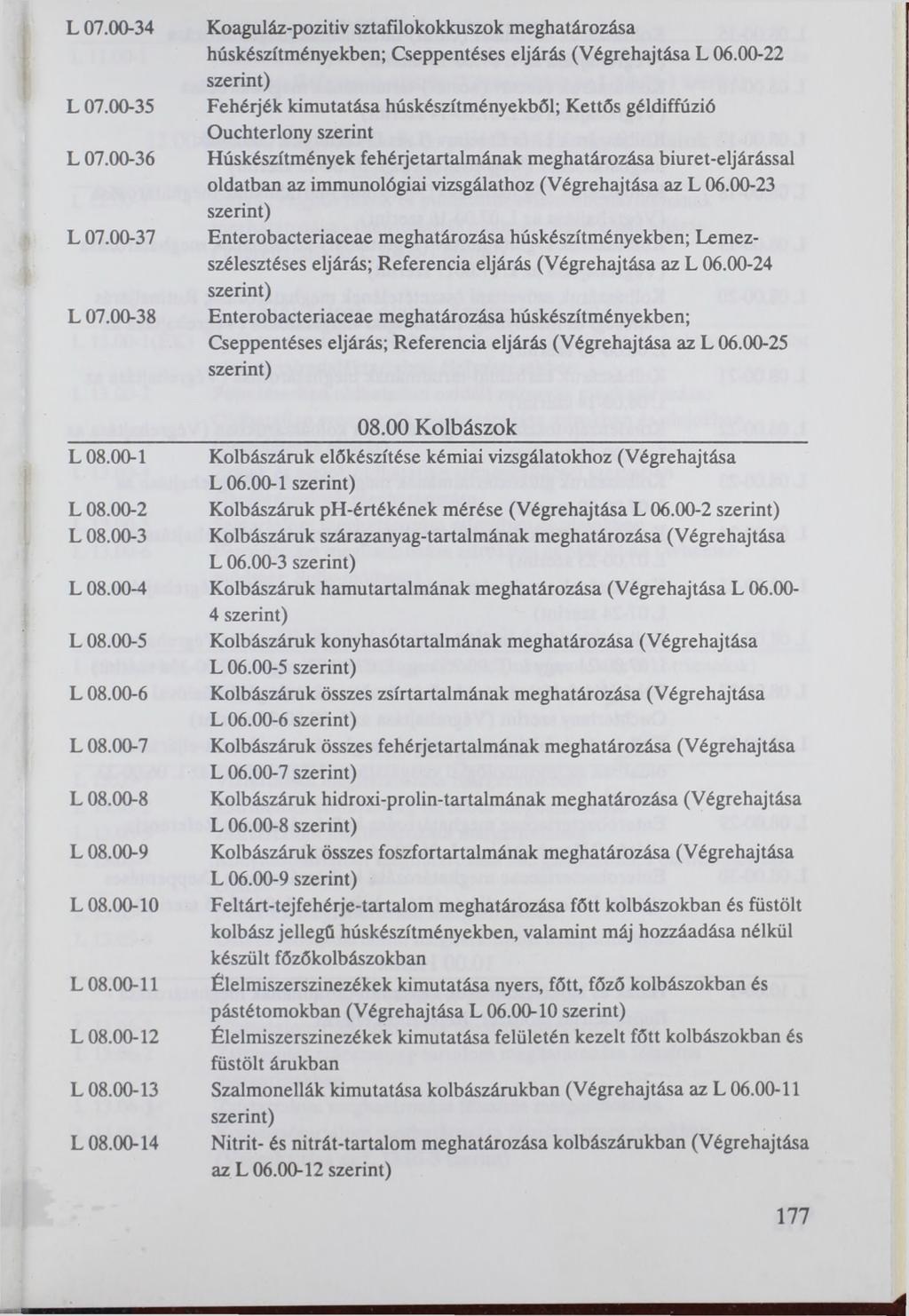 L 07.00-34 L 07.00-35 L 07.00-36 L 07.00-37 L 07.00-38 Koaguláz-pozitiv sztafilokokkuszok meghatározása húskészítményekben; Cseppentéses eljárás (Végrehajtása L 06.