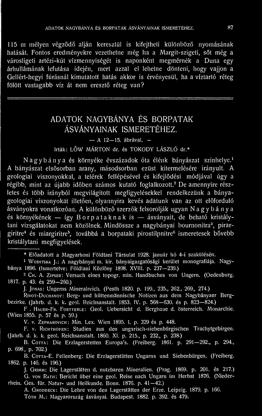 hogy vájjon a Gellért-hegyi fúrásnál kimutatott hatás akkor is érvényesül, ha a víztartó réteg fölött vastagabb víz át nem ereszt réteg van? ADATOK NAGYBÁNYA ÉS BORPATAK ÁSVÁNYAINAK ISMERETÉHEZ.