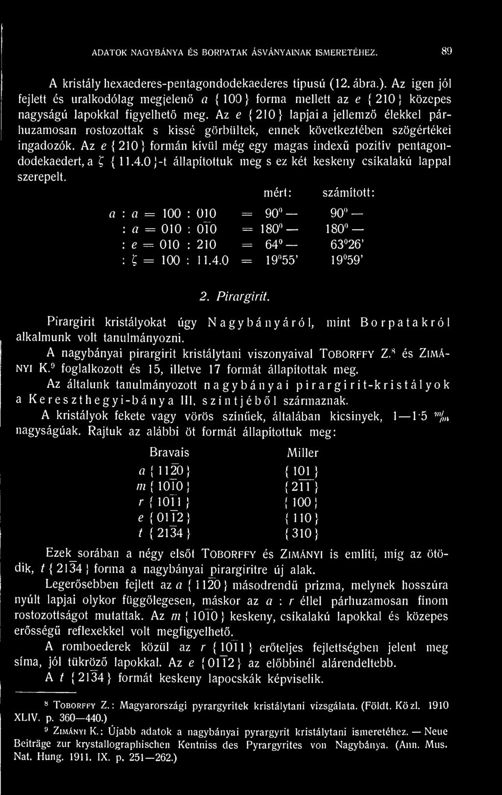 a : a = 100 :: : a = 010 :: 010 : e = 010 :: mért; - 90" 90" = 180" 180" 1 o 63"26 : e = 100 : 11.4.0-19"55 19"59 2. Pirargirit.