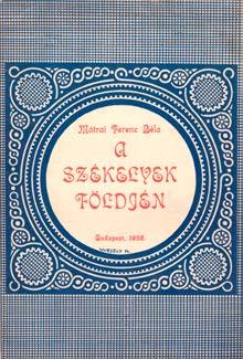 94. Mátrai Ferenc Béla: A székelyek földjén Bp., 1928. Lampel R. 64+(2)p. 2 000,- 95. Szathmáry Károly, p(éterfalvi): A Gyulafehérvár-nagyenyedi Bethlen-Főtanoda története Nagy-Enyed (Bécs), 1868.