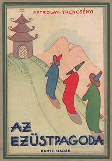 Petrolay Margit Trencsényi W. Imre: Az ezüstpagoda. -- meséi. D. Róna Emy rajzaival. Bp., (1934.) Dante. 95+(1)p. Színes, rajzos, kiadói félvászon-kötésben. 340.
