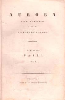 Az államkölcsön jegyzésére felszólító, 1854. VI. 26-án kelt császári nyílt parancs magyarázata. A gerincén papírcsíkkal. 20. Aurora. Hazai almanach. Alapítá Kis faludy Károly. Folytatja Bajza. 1834.