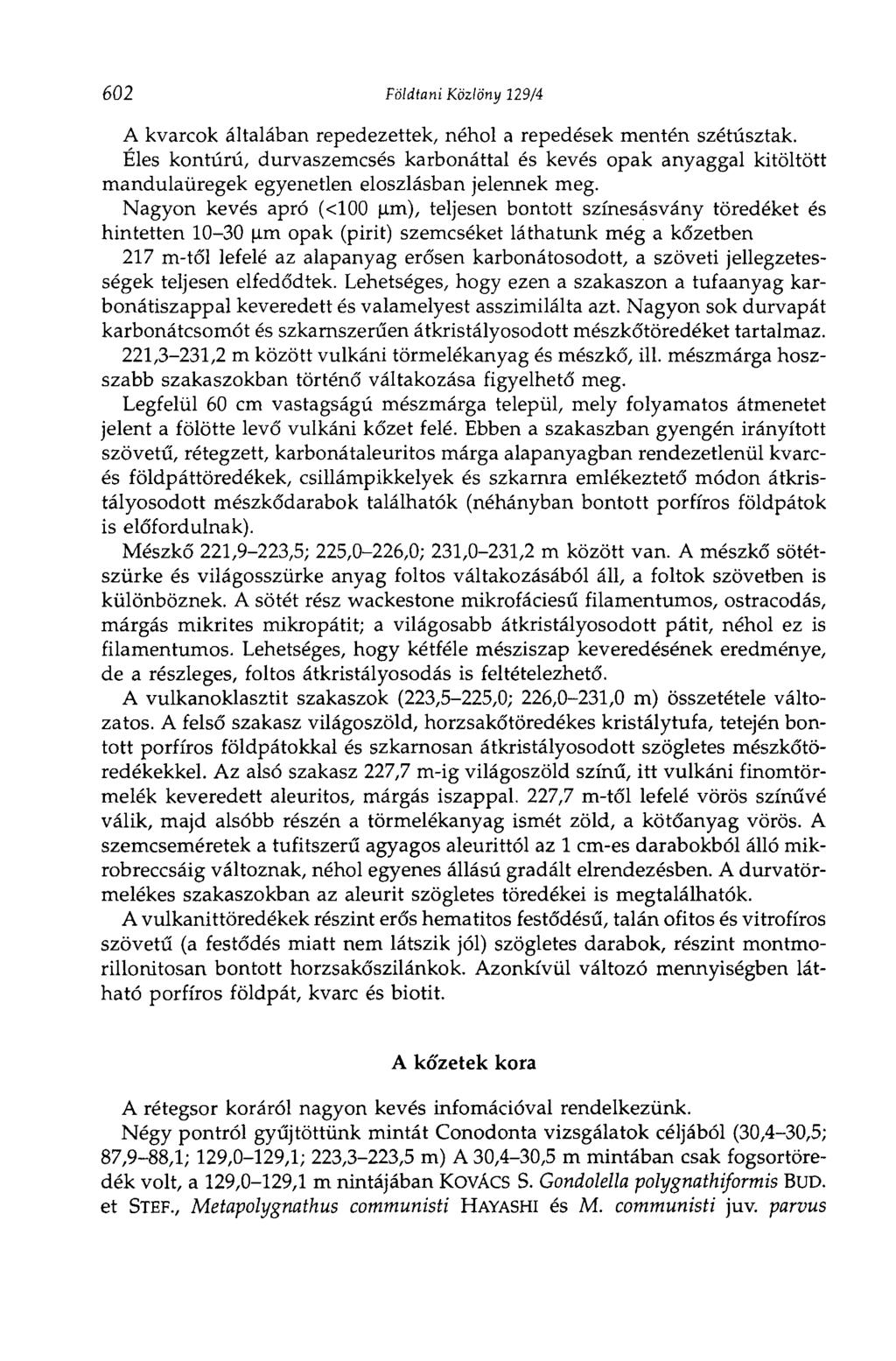 602 Földtani Közlöny 129/4 A kvarcok általában repedezettek, néhol a repedések mentén szétúsztak.