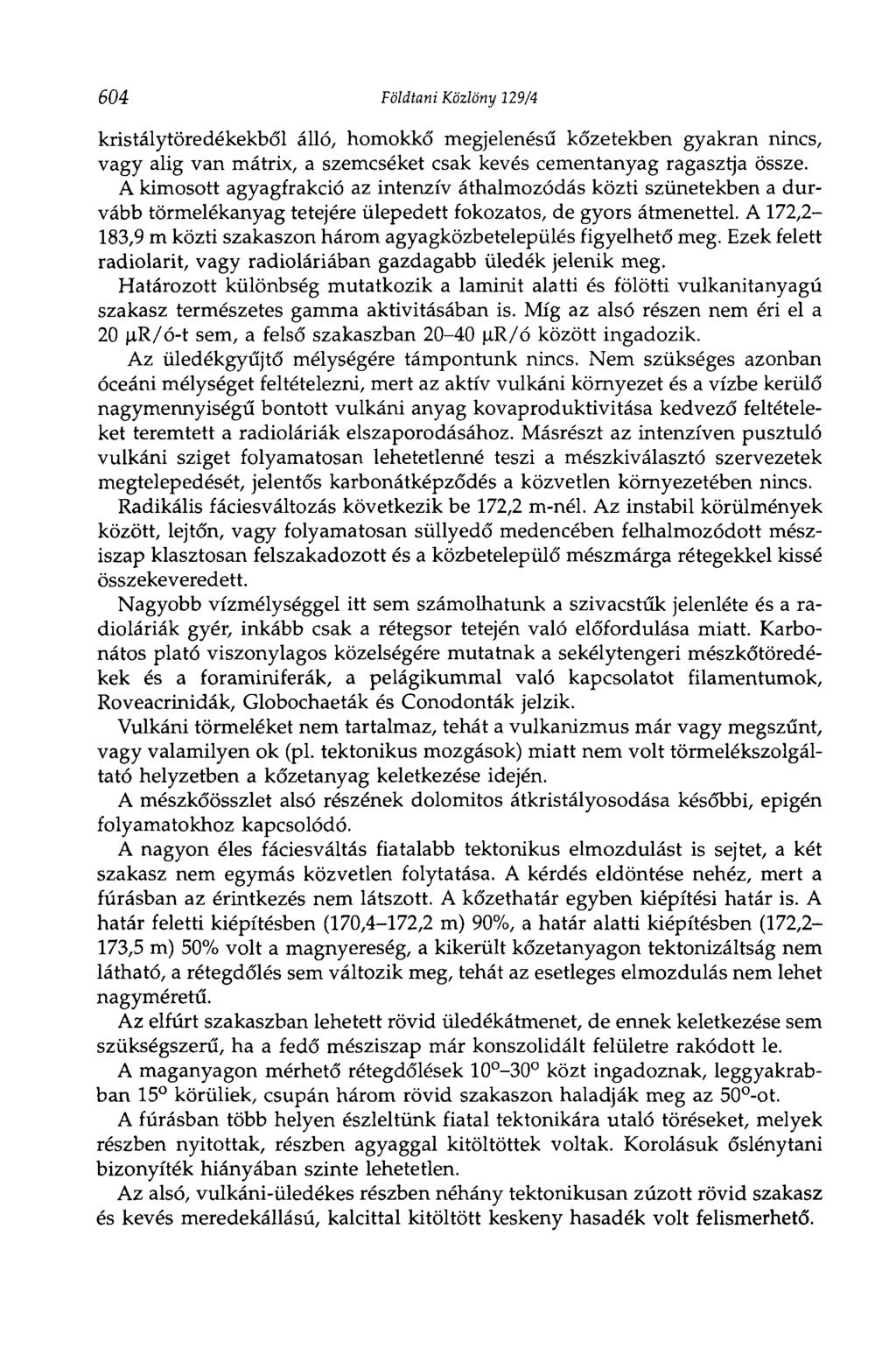 604 Földtani Közlöny 129/4 kristálytöredékekből álló, homokkő megjelenésű kőzetekben gyakran nincs, vagy alig van mátrix, a szemcséket csak kevés cementanyag ragasztja össze.