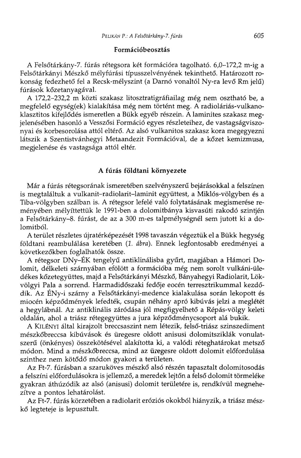 PELIKÁN P.: A Felsőtárkány-7. Formációbeosztás fúrás 605 A Felsó'tárkány-7. fúrás rétegsora két formációra tagolható. 6,0-172,2 m-ig a Felsőtárkányi Mészkő mélyfúrási típusszelvényének tekinthető.