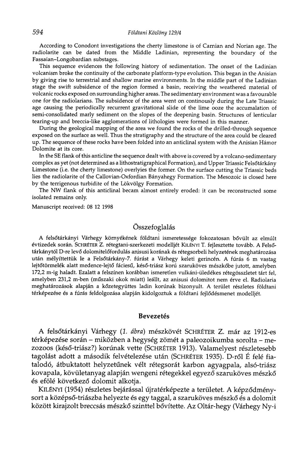 594 Földtani Közlöny 129/4 According to Conodont investigations the cherty limestone is of Carnian and Norian age.