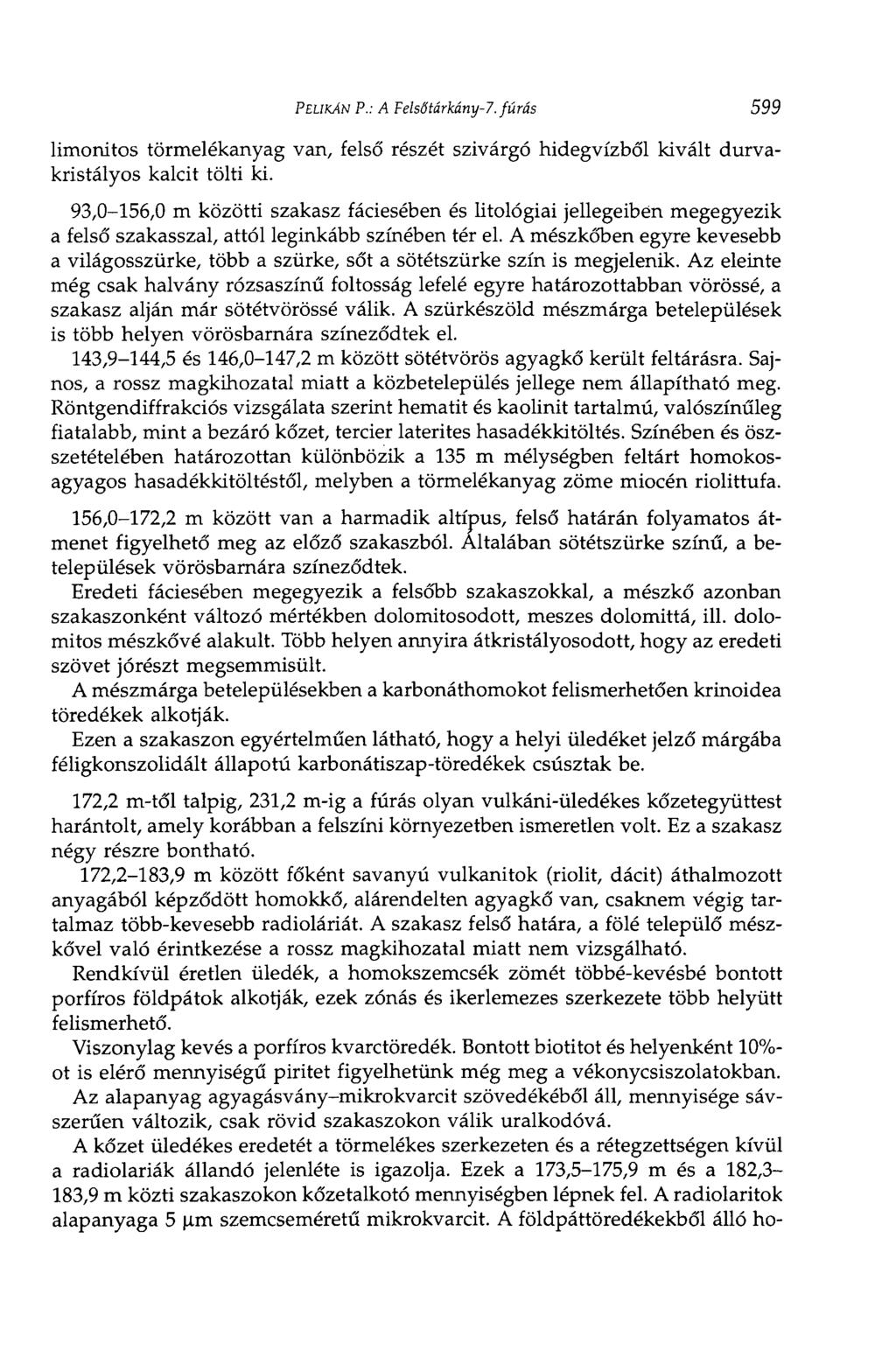 PELIKÁN P.: A Felsőtárkány-7. fúrás 599 limonitos törmelékanyag van, felső részét szivárgó hidegvízből kivált durvakristályos kalcit tölti ki.
