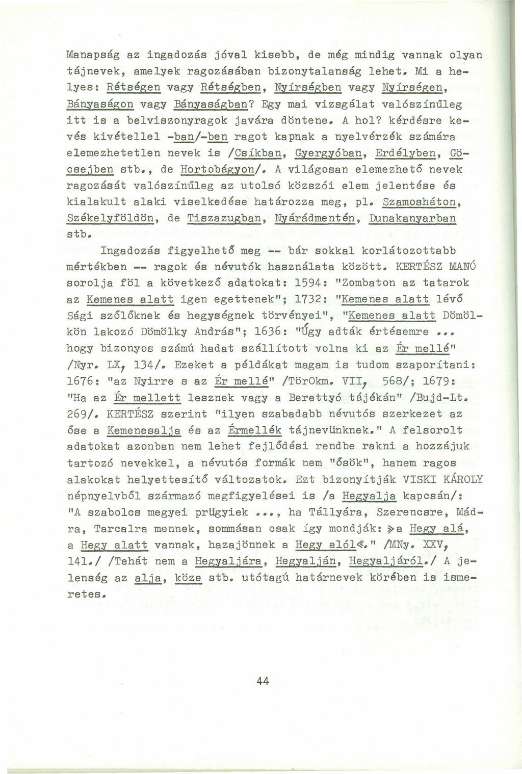 Manapság az ingadozás jóval kisebb, de még mindig vannak olyan tájnevek, amelyek ragozásában bizonytalanság lehet.