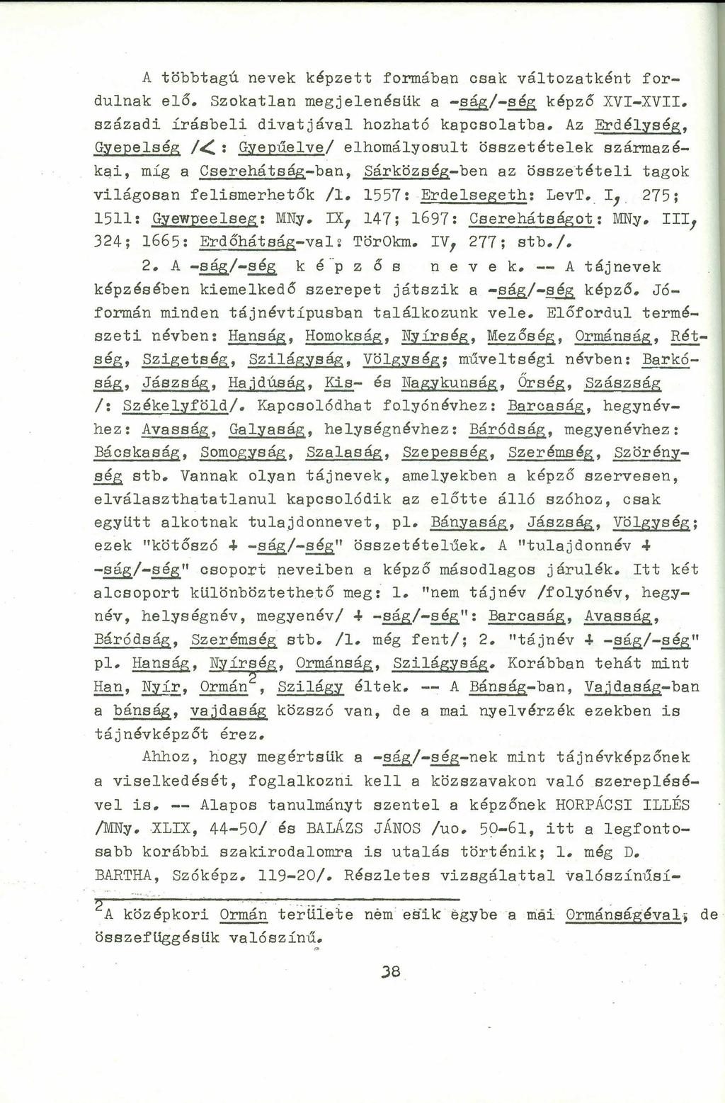 A többtagú nevek képzett formában csak változatként fordulnak elő. Szokatlan megjelenésük agfedcba -ságl-~ képző XVI-XVII. századi írásbeli divatjával hozható kapcsolatba.