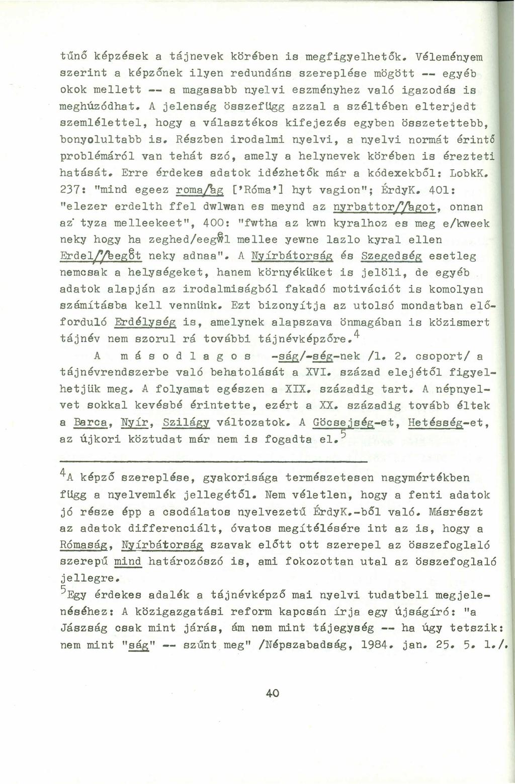 tűnő képzések a táj nevek körében is megfig~elhetők. Vélemén~em szerint a képzőnek il~en redundáns szereplése mögött -- egyéb okok mellett -- a magasabb nyelvi eszményhez való igazodás is meghúzódhat.