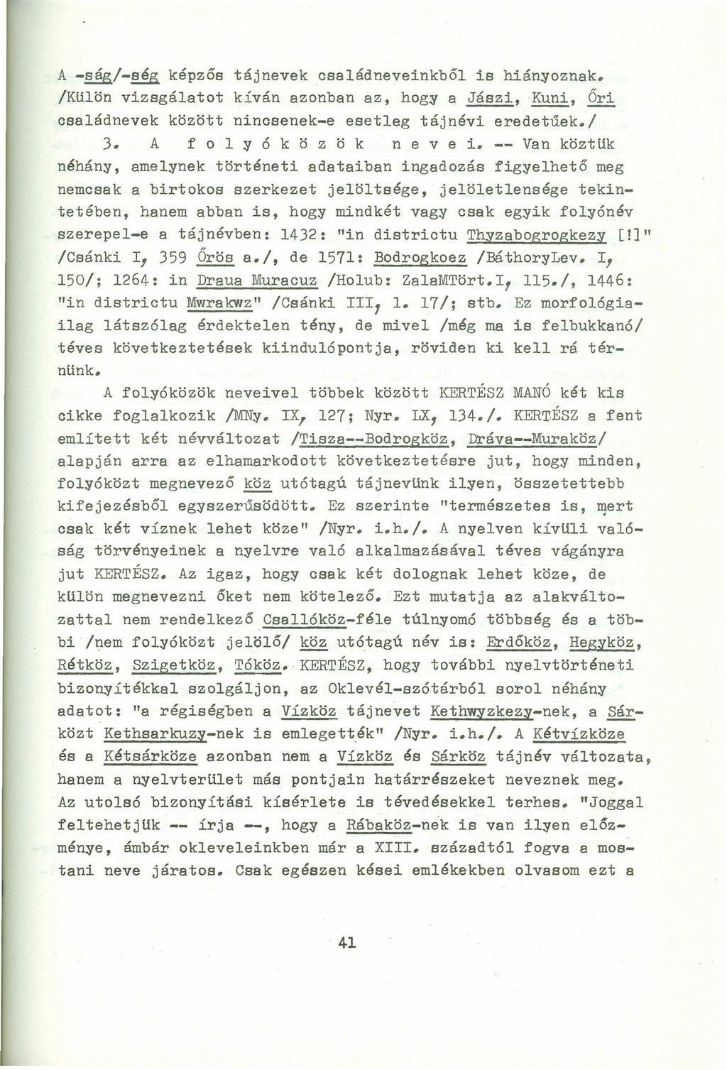 A -~/-~ képzős tájnevek.családneveinkből is hián~oznak. /Külön vizsgálatot kíván azonban az, hog~ a Jászi, Kuni, Őri családnevek között nincsenek-e esetleg tájnévi eredetűek./ 3.