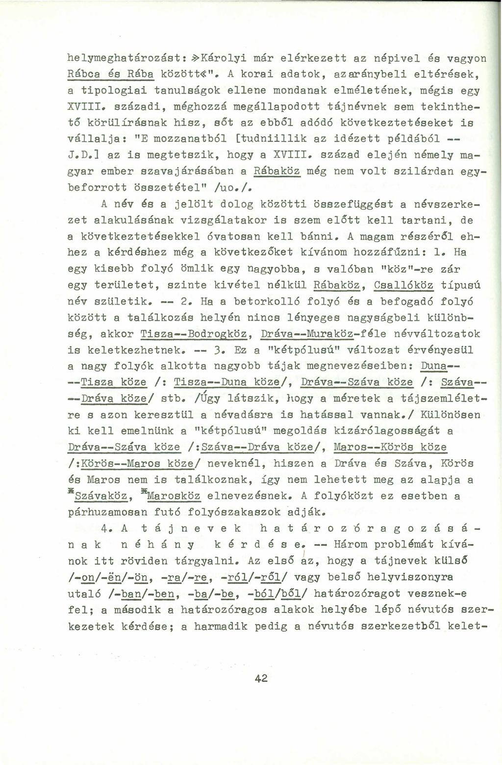 helymeghatározást : ~Károlyi már elérkezett az népivel és vagyon Rábca és Rába között~". A korai adatok, azaránybeli eltérések, a tipologiai tanulságok ellene mondanak elméletének, mégis egy XVIII.