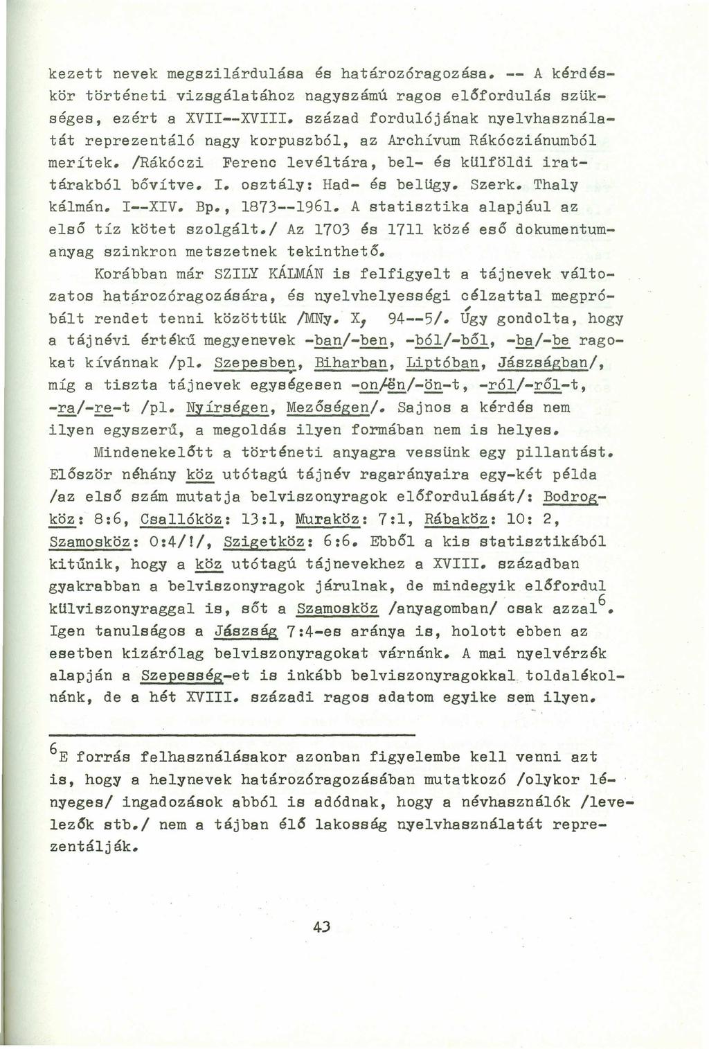kezett nevek megszilárdulása és határozóragozása. -- A kérdéskör történeti vizsgálatához nagyszámú ragos előfordulás szlikséges, ezért a XVII--XVIII.