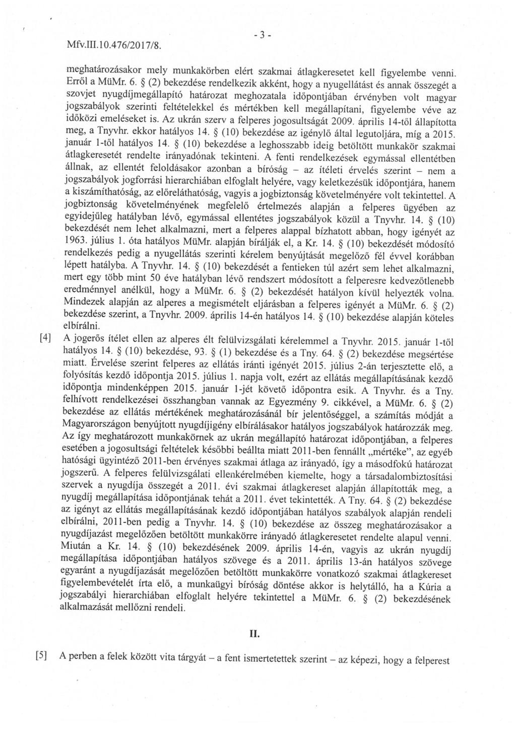 Mfv. ffl. 10. 476/2017/8. -3- meghatározásakor mely munkakörben elért szakmai átlagkeresetet kell figyelembe venni. Erről a MüMr. 6.