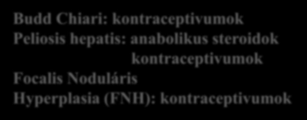 tünetek is Cholostasis: anabolikus steroidok kontraceptivumok Steatosis: tetraciklinek