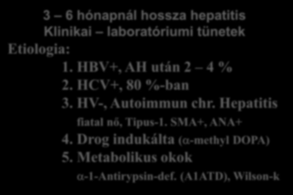 Chronicus hepatitis 3 6 hónapnál hossza hepatitis Klinikai laboratóriumi tünetek Etiologia: 1. HBV+, AH után 2 4 % 2. HCV+, 80 %-ban 3.