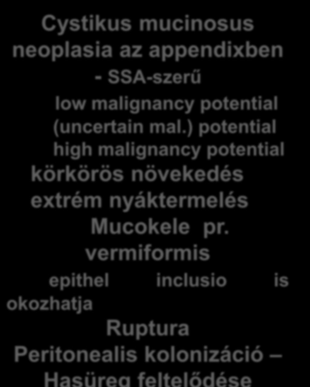 Pseudomyxoma peritonei Cystikus mucinosus neoplasia az appendixben - SSA-szerű low malignancy potential (uncertain mal.
