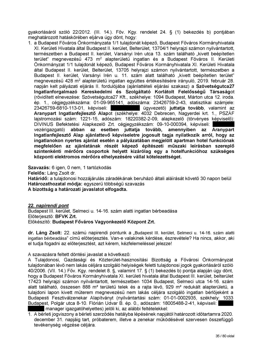 gyakorlásáról szóló 22/2012. (III. 14.). Főv. Kgy. rendelet 24. (1) bekezdés b) pontjában meghatározott hatáskörében eljárva úgy dönt, hogy: 1.