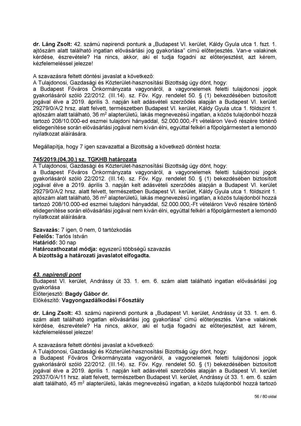 dr. Láng Zsolt: 42. számú napirendi pontunk a Budapest VI. kerület, Káldy Gyula utca 1. fszt. 1. ajtószám alatt található ingatlan elővásárlási jog című előterjesztés.