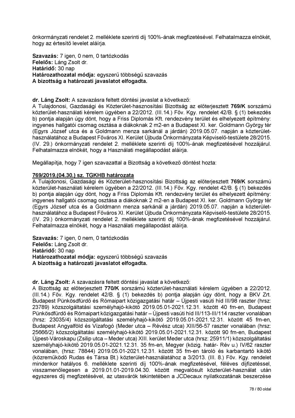 önkormányzati rendelet 2. melléklete szerinti díj 100%-ának megfizetésével. Felhatalmazza elnökét, hogy az értesítő levelet aláírja. dr.